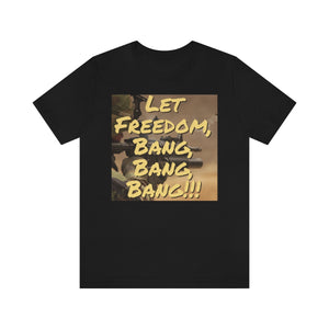 Let Freedom Bang, Bang, Bang!!! Large Print Short Sleeve Tee - David's Brand