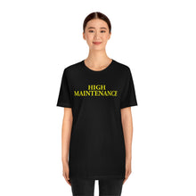 Load image into Gallery viewer, High Maintenance Short Sleeve Tee