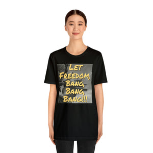 Let Freedom Bang, Bang, Bang !!! B&W Short Sleeve Tee - David's Brand