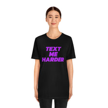 Load image into Gallery viewer, Text Me Harder Short Sleeve Tee