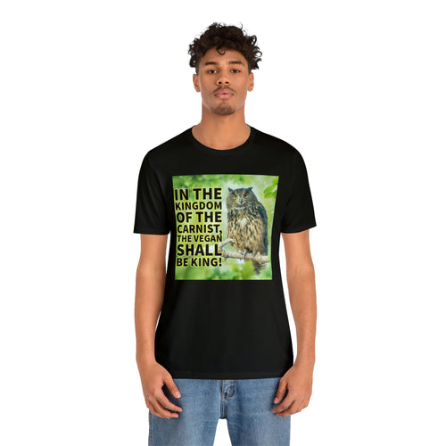 In The Kingdom Of The Carnist, The Vegan Shall Be King! Short Sleeve Tee