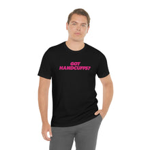 Load image into Gallery viewer, Got Handcuffs? Short Sleeve Tee