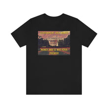 Load image into Gallery viewer, Government Only Wants Money... Short Sleeve Tee