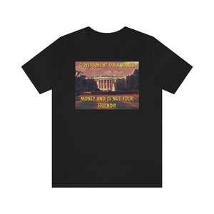 Government Only Wants Money... Short Sleeve Tee